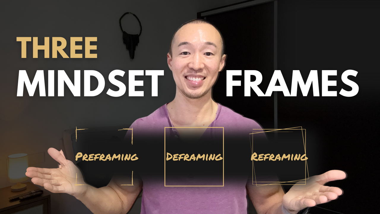3 Powerful Mindset Framing Techniques That Will Change Your Life